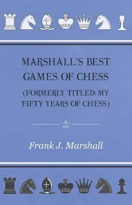 Cele mai bune partide de șah ale lui Marshall - Marshall's Best Games of Chess