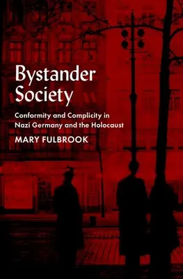Societatea spectatorilor: Conformitate și complicitate în Germania nazistă și Holocaust - Bystander Society: Conformity and Complicity in Nazi Germany and the Holocaust