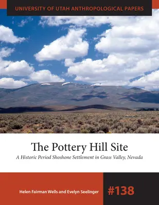 The Pottery Hill Site: O așezare Shoshone din perioada istorică în Grass Valley, Nevada - The Pottery Hill Site: A Historic Period Shoshone Settlement in Grass Valley, Nevada