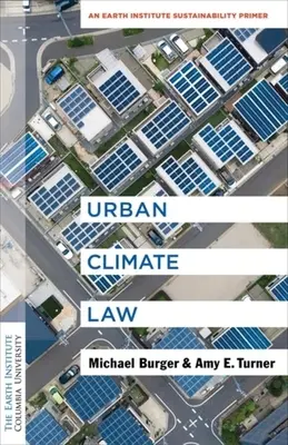 Urban Climate Law: Un manual de sustenabilitate al Earth Institute - Urban Climate Law: An Earth Institute Sustainability Primer
