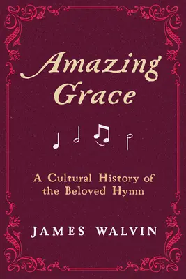 Amazing Grace: O istorie culturală a iubitului imn - Amazing Grace: A Cultural History of the Beloved Hymn