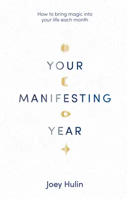 Your Manifesting Year: Cum să aduci magie în viața ta în fiecare lună - Your Manifesting Year: How to Bring Magic Into Your Life Each Month