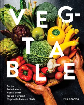 Veg-Table: Rețete, tehnici și știința plantelor pentru mâncăruri pline de savoare, axate pe legume - Veg-Table: Recipes, Techniques, and Plant Science for Big-Flavored, Vegetable-Focused Meals