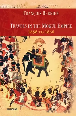 Călătorii în Imperiul Mogul 1656 - 1668 - Travels in the Mogul Empire 1656 to 1668