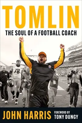 Tomlin: Sufletul unui antrenor de fotbal - Tomlin: The Soul of a Football Coach