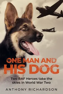 Un om și câinele său: Two RAF Heroes Take to the Skies in World War Two - One Man and His Dog: Two RAF Heroes Take to the Skies in World War Two