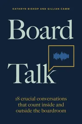 Board Talk: 18 conversații cruciale care contează în interiorul și în afara sălii de consiliu - Board Talk: 18 Crucial Conversations That Count Inside and Outside the Boardroom