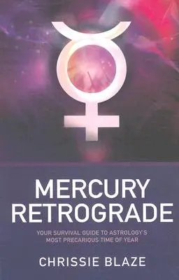 Mercur retrograd - Ghidul tău de supraviețuire pentru cea mai precară perioadă a anului din astrologie - Mercury Retrograde - Your Survival Guide to Astrology`s Most Precarious Time of Year