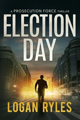 Ziua alegerilor: Un thriller al forței de urmărire penală - Election Day: A Prosecution Force Thriller