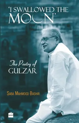 I Swallowed the Moon: Poezia lui Gulzar - I Swallowed the Moon: The Poetry of Gulzar