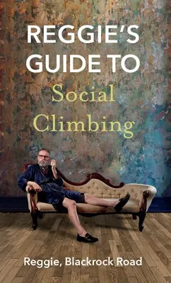 Ghidul lui Reggie pentru alpinism social - Reggie's Guide to Social Climbing