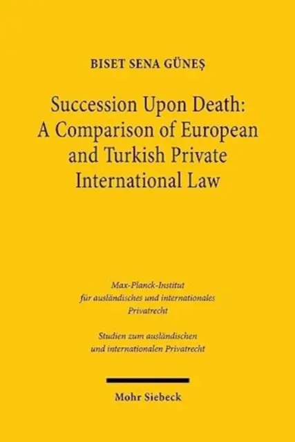Succesiunea după deces: O comparație a dreptului internațional privat european și turc - Succession Upon Death: A Comparison of European and Turkish Private International Law