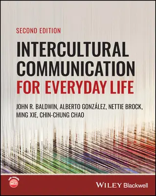 Comunicare interculturală pentru viața de zi cu zi (Baldwin John R. (Universitatea de Stat Illinois SUA)) - Intercultural Communication for Everyday Life (Baldwin John R. (Illinois State University USA))