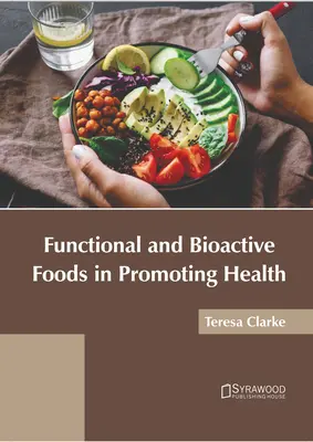 Alimentele funcționale și bioactive în promovarea sănătății - Functional and Bioactive Foods in Promoting Health