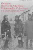Ghid pentru colecția etnografică nord-americană de la Muzeul de arheologie și antropologie al Universității din Pennsylvania - Guide to the North American Ethnographic Collection at the University of Pennsylvania Museum of Archaeology and Anthropology
