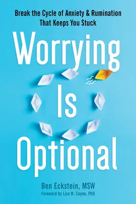Îngrijorarea este opțională: Break the Cycle of Anxiety and Rumination That Keeps You Stuck - Worrying Is Optional: Break the Cycle of Anxiety and Rumination That Keeps You Stuck