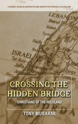 Crossing The Hidden Bridge: Creștinii din Țara Sfântă - Crossing The Hidden Bridge: Christians of The Holyland