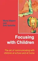 Focusing with Children - Arta de a comunica cu copiii la școală și acasă - Focusing with Children - The Art of Communicating with Children at School and at Home
