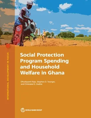 Cheltuielile pentru programele de protecție socială și bunăstarea gospodăriilor în Ghana - Social Protection Program Spending and Household Welfare in Ghana