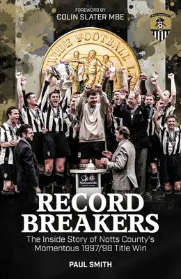 Record Breakers: Povestea din interior a memorabilului triumf al lui Notts County în 1997/98 - Record Breakers: The Inside Story of Notts County's Momentous 1997/98 Title Triumph
