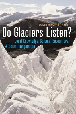 Ghețarii ascultă? - Cunoștințe locale, întâlniri coloniale și imaginație socială - Do Glaciers Listen? - Local Knowledge, Colonial Encounters, and Social Imagination