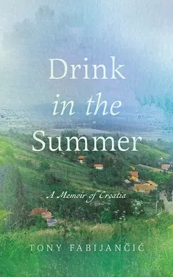 Bea în timpul verii: O amintire din Croația - Drink in the Summer: A Memoir of Croatia