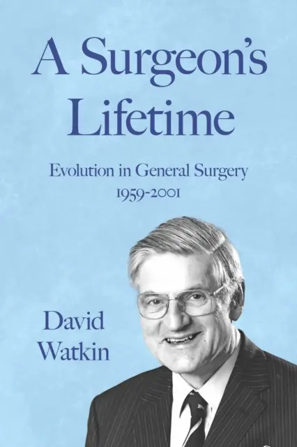 Viața chirurgului - Evoluția în chirurgia generală 1959-2001 - Surgeon's Lifetime - Evolution in General Surgery 1959-2001