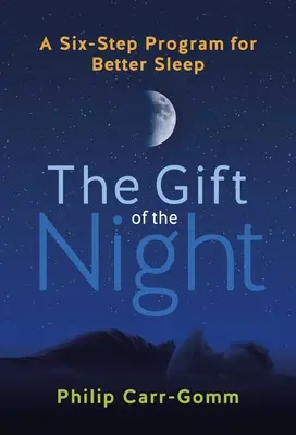 The Gift of the Night (Darul nopții): Un program în șase pași pentru un somn mai bun - The Gift of the Night: A Six-Step Program for Better Sleep
