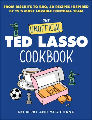 Cartea de bucate neoficială Ted Lasso: De la biscuiți la grătar, 50 de rețete inspirate de cea mai simpatică echipă de fotbal de la TV - The Unofficial Ted Lasso Cookbook: From Biscuits to Bbq, 50 Recipes Inspired by Tv's Most Lovable Football Team