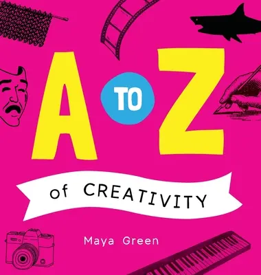 De la A la Z a creativității: O carte ABC de învățare despre creativitate - A to Z of Creativity: An ABC book of learning about creativity