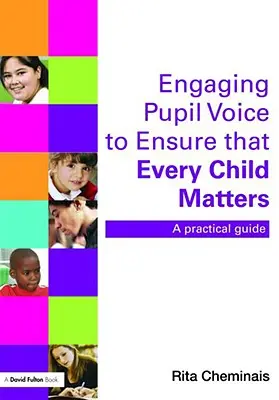 Angajarea vocii elevilor pentru a asigura că fiecare copil contează: Un ghid practic - Engaging Pupil Voice to Ensure That Every Child Matters: A Practical Guide