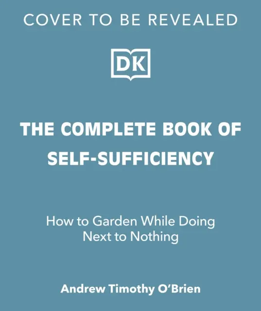 Cartea completă a autosuficienței - Ghidul clasic pentru realiști și visători - Complete Book of Self-Sufficiency - The Classic Guide for Realists and Dreamers