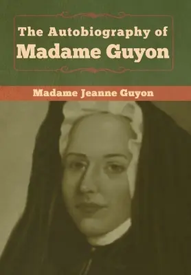 Autobiografia doamnei Guyon - The Autobiography of Madame Guyon