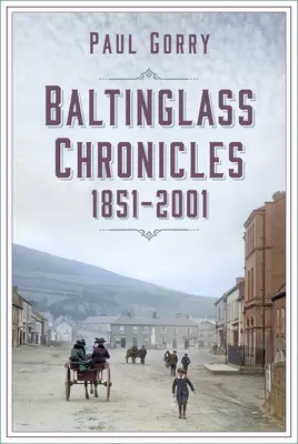 Cronicile Baltinglass: 1851-2001 - Baltinglass Chronicles: 1851-2001