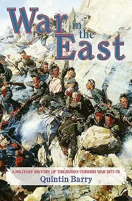 Război în Est: O istorie militară a războiului ruso-turc din 1877-1878 - War in the East: A Military History of the Russo-Turkish War 1877-78