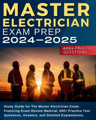 Master Electrician Exam Prep: Ghid de studiu pentru examenul Master Electrician. Cu material de revizuire a examenului, peste 600 de întrebări practice de examen, răspunsuri, o - Master Electrician Exam Prep: Study Guide for The Master Electrician Exam. Featuring Exam Review Material, 600+ Practice Test Questions, Answers, an