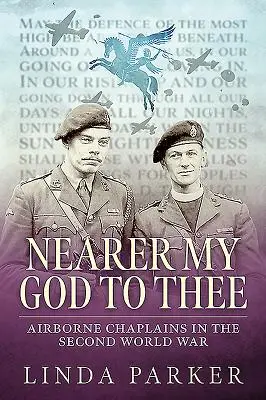 Nearer My God to Thee: Capelanii aeropurtați în Al Doilea Război Mondial - Nearer My God to Thee: Airborne Chaplains in the Second World War
