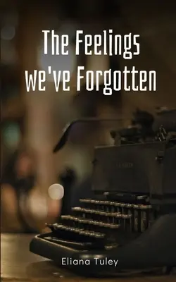 Sentimentele pe care le-am uitat - The Feelings we've Forgotten
