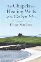 Capela și fântânile vindecătoare din insulele vestice (Chapels and Healings Wells of the Western Isles) - Chapels and Healings Wells of the Western Isles
