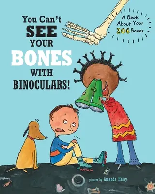 Nu-ți poți vedea oasele cu binoclul: O carte despre cele 206 oase ale tale - You Can't See Your Bones With Binoculars: A Book About Your 206 Bones