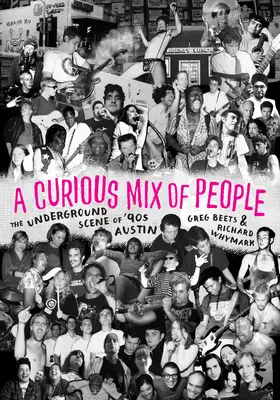 Curious Mix of People - The Underground Scene of '90s Austin