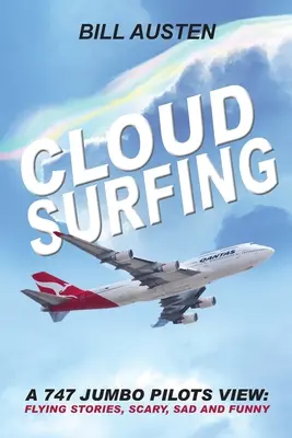 ClOUD SURFING: Punctul de vedere al unui pilot de Jumbo 747, Povești de zbor, înfricoșătoare, triste și amuzante: - ClOUD SURFING: A 747 Jumbo Pilots View, Flying Stories, Scary, Sad and Funny: