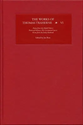 Operele lui Thomas Traherne VI: Poems from the Dobell Folio, Poems of Felicity, the Ceremonial Law, Poems from the Early Notebook - The Works of Thomas Traherne VI: Poems from the Dobell Folio, Poems of Felicity, the Ceremonial Law, Poems from the Early Notebook