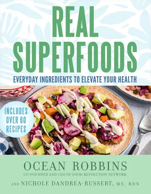 Real Superfoods: Ingrediente de zi cu zi pentru a vă îmbunătăți sănătatea - Real Superfoods: Everyday Ingredients to Elevate Your Health