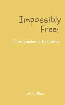 Imposibil de liber: de la pandemie la poezie - Impossibly Free: from pandemic to poetry