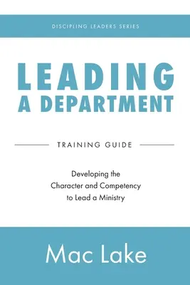 Conducerea unui departament: Dezvoltarea caracterului și a competenței de a conduce un minister - Leading a Department: Developing the Character and Competency to Lead a Ministry
