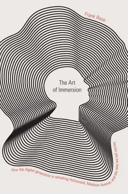 Arta imersiunii: Cum generația digitală remodelează Hollywood-ul, Madison Avenue și modul în care spunem povești - The Art of Immersion: How the Digital Generation Is Remaking Hollywood, Madison Avenue, and the Way We Tell Stories
