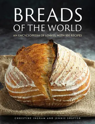 Breads of the World: O enciclopedie a pâinilor, cu 100 de rețete - Breads of the World: An Encylopedia of Loaves, with 100 Recipes