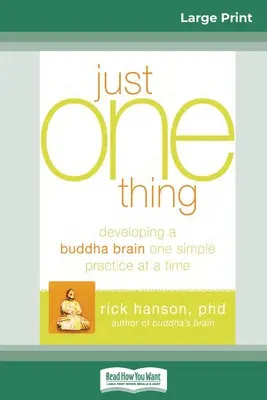 Doar un singur lucru: Dezvoltarea unui creier de Buddha, o practică simplă la un moment dat (16pt Large Print Edition) - Just One Thing: Developing a Buddha Brain One Simple Practice at a Time (16pt Large Print Edition)