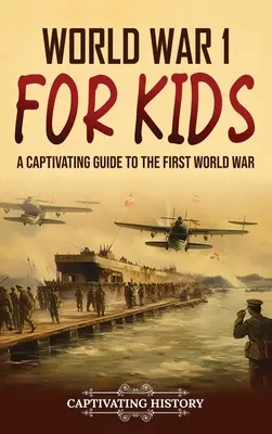 Primul Război Mondial pentru copii: Un ghid captivant pentru Primul Război Mondial - World War 1 for Kids: A Captivating Guide to the First World War